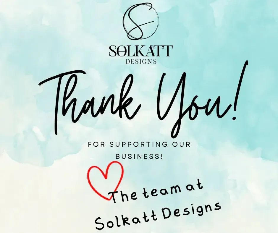 Thank you! Solkatt Designs customers are the best!